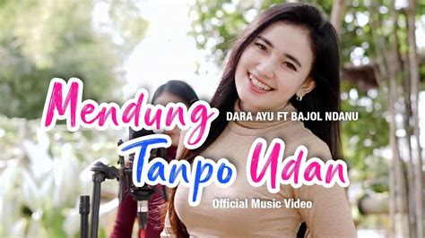 Dara Ayu Ft Bajol Ndanu Mendung Tanpo Udan Official Music Video Kentrung Video Viral