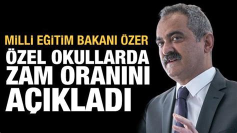 Son dakika Özel okul ücretlerinde zam oranı belli oldu Bakan Özer den