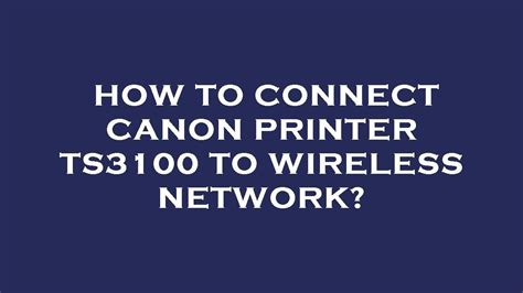 How To Connect Canon Printer Ts3100 To Wireless Network Youtube