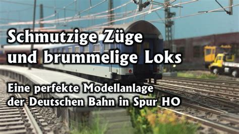 Schmutzige Züge und brummelige Loks Eine Roco und Piko Modellbahn der