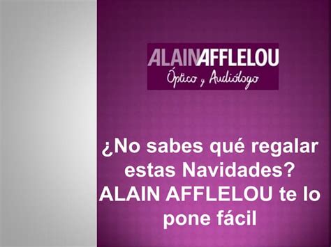 ¿no Sabes Qué Regalar Estas Navidades Alain Afflelou Te Lo Pone Fácil Ppt