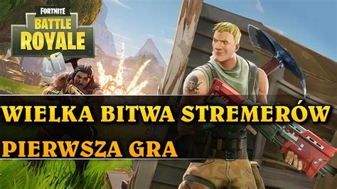 WIELKA BITWA STREAMERÓW PIERWSZA GRA FORTNITE BATTLE ROYALE YouTube