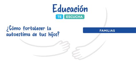 ¿cómo Fortalecer La Autoestima De Tus Hijos Educación Te Escucha