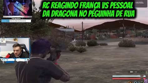 RC REAGINDO FRANÇA VS PESSOAL DA DRAGONA NO PEGUINHA DE RUA YouTube