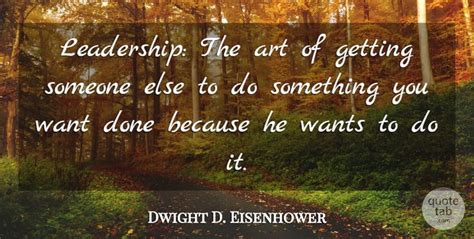 Dwight D Eisenhower Leadership The Art Of Getting Someone Else To Do