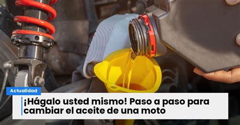 Ya Sabe C Mo Cambiar El Aceite De Su Moto Gu A Paso A Paso El