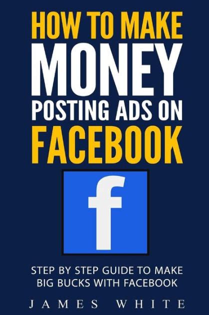 How To Make Money Posting Ads On Facebook Step By Step Guide To Make