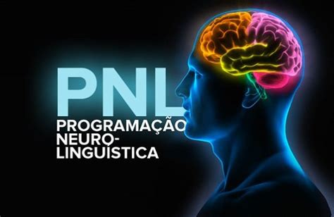 O Que Pnl Programa O Neurolingu Stica E Os Seus Benef Cios O