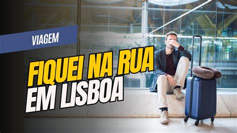 Fiquei Na Rua Em Lisboa Ap S Comprar Hotel Em Pacote Youtube