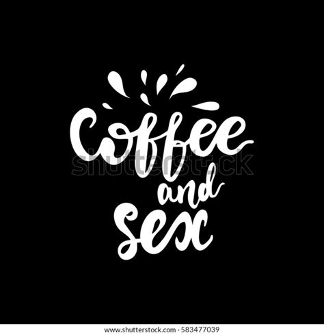 Hand Drawn Lettering Coffee Sex Splashes Stock Vector Royalty Free 583477039 Shutterstock