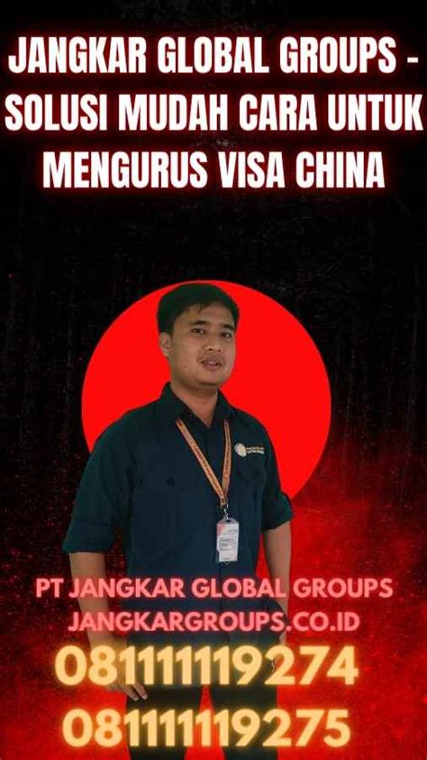 Cara Untuk Mengurus Visa China Jangkar Global Groups