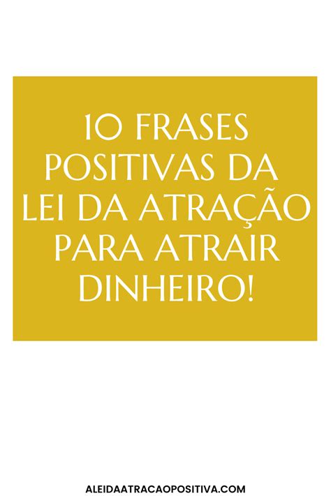 10 Frases Positivas Da Lei Da Atração Para Atrair Dinheiro As Leis