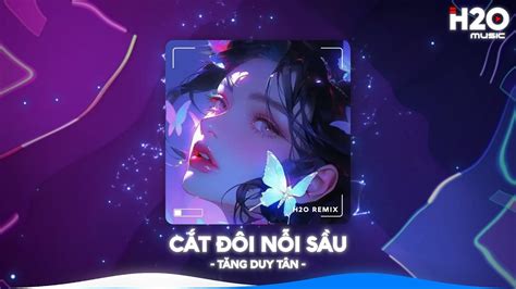Cắt Đôi Nỗi Sầu Remix TikTok Anh Buông Tay Cắt Đôi Nỗi Sầu RemixNhạc Remix Hot Trend Tiktok