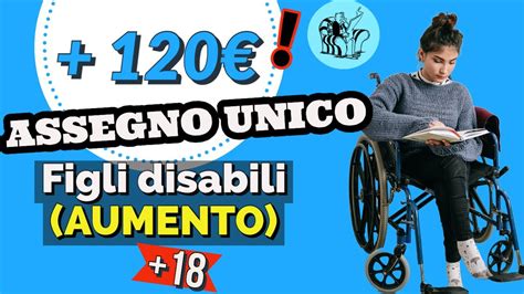 CIRCOLARE INPS AUMENTI ASSEGNO UNICO Per FIGLI DISABILI MAGGIORENNI