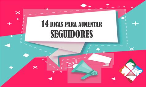 14 Dicas Para Aumentar Seguidores E Engajamento No Seu Perfil Do