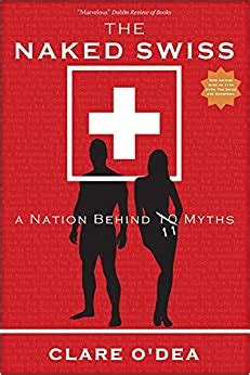 The Naked Swiss A Nation Behind Myths O Dea Clare Amazon De B Cher