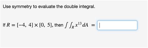 Solved Use Symmetry To Evaluate The Double Integral If R Chegg