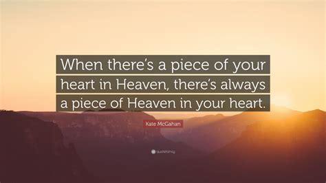 Kate Mcgahan Quote When Theres A Piece Of Your Heart In Heaven