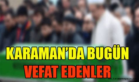 Karamanda Bugün Vefat Edenler Karaman Karaman Magazin