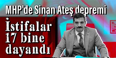 MHP de Sinan Ateş depremi İstifalar 17 bine dayandı