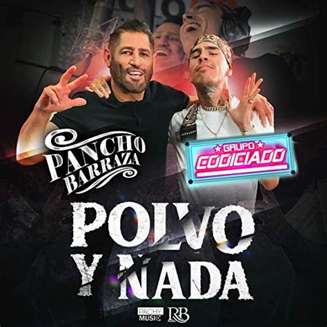 Polvo Y Nada De Pancho Barraza Grupo Codiciado En Amazon Music Unlimited