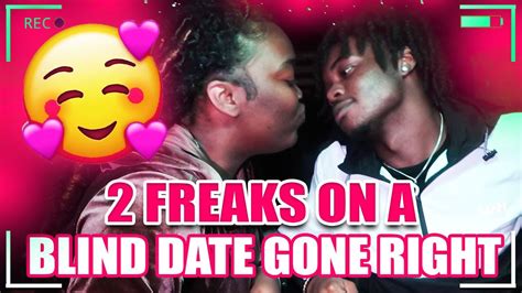 I Put Two Freaks On A Blind Date Gone Right Youtube