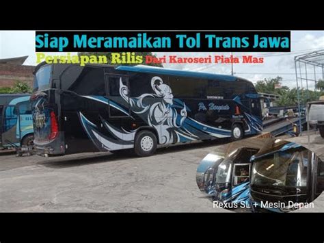 Siap Meramaikan Tol Trans Jawapersiapan Rilis Dari Karoseri Piala Mas