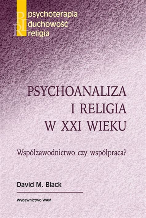 Psychoanaliza I Religia W Xxi Wieku Wsp Zawodnictwo Czy Wsp Praca