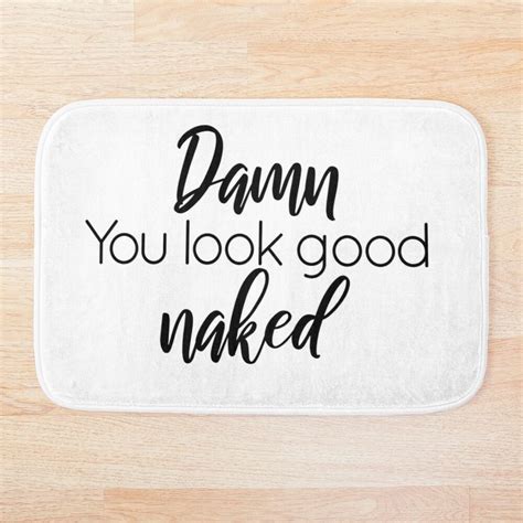 Damn You Look Good Naked Bath Mat Stylish And Practical Bathroom Decor