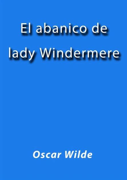 El Abanico De Lady Windermere By Oscar Wilde Paperback Barnes Noble