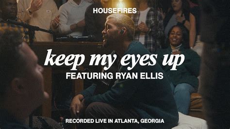 Keep My Eyes Up Feat Ryan Ellis Housefires Official Music Video