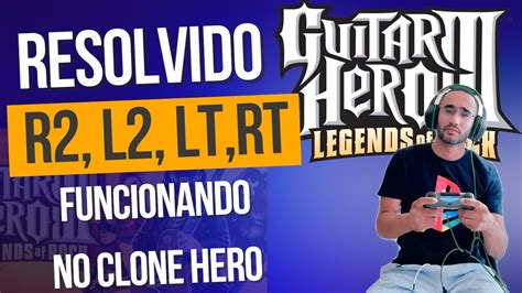 🔥 Funcionou 🟢como Resolver O Bug Do L2 R2 E Rt Lt No Clone Hero🟢🔥 Youtube