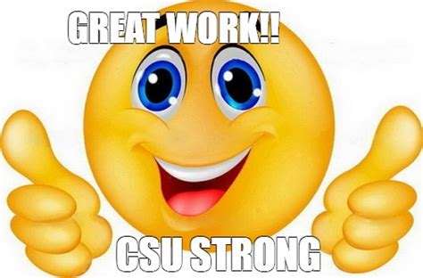 Meme: "GREAT WORK!! CSU STRONG" - All Templates - Meme-arsenal.com