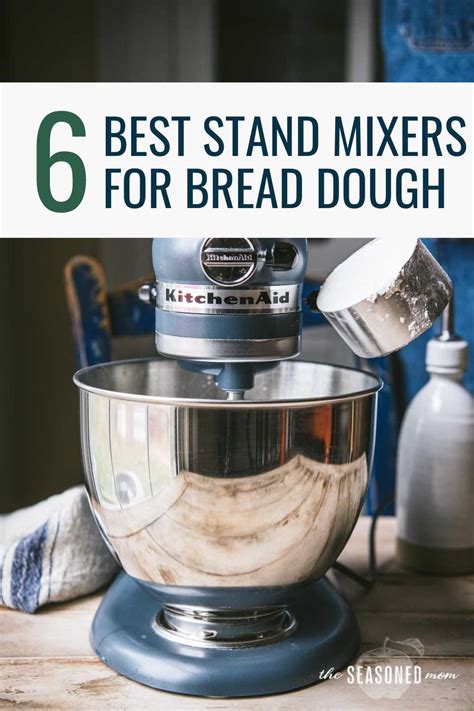 The 6 Best Stand Mixers For Bread Of 2024 The Seasoned Mom