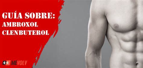 Qu Esperar Del Ambroxol Clenbuterol Gu A Completa Y Resultados