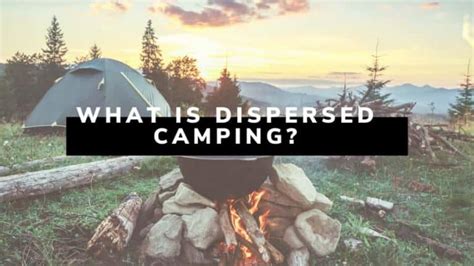 What Is Dispersed Camping A Precise Guide You Should Read Boondocking And Dispersed Camping