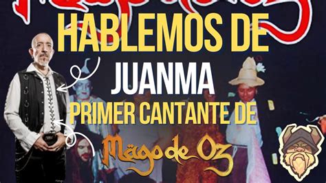 Hablemos De Juanma El Primer Cantante De Mago De Oz Youtube