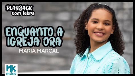 Maria Mar Al Enquanto A Igreja Ora Playback Letra Oficial Mk