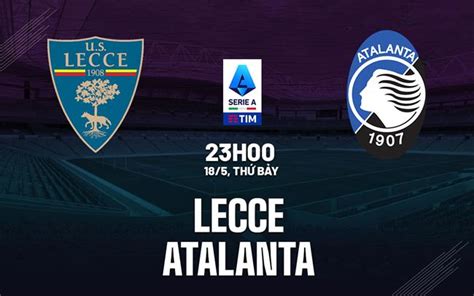 Nhận định bóng đá Lecce vs Atalanta VĐQG Italia hôm nay