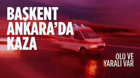 Ankarada trafik kazası 1 ölü Ankara Masası