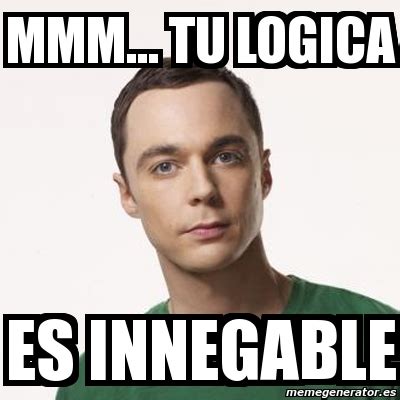 Meme Sheldon Cooper MMM TU LOGICA Es Innegable 7891735