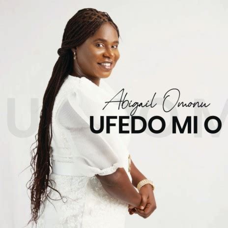 Ufedo Mi O - Abigail Omonu MP3 download | Ufedo Mi O - Abigail Omonu ...