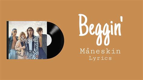 Måneskin Beggin Lyrics I M Beggin Beggin You Youtube