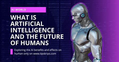 What Is Artificial Intelligence And The Future Of Humans Tips Krips