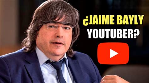 POR QUÉ JAIME BAYLY FUNCIONA COMO YOUTUBER YouTube