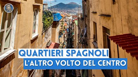 I Quartieri Spagnoli L Altra Faccia Del Cuore Di Napoli