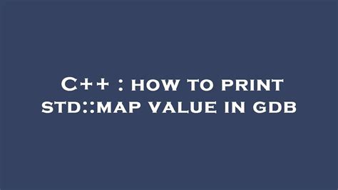 C How To Print Std Map Value In Gdb Youtube