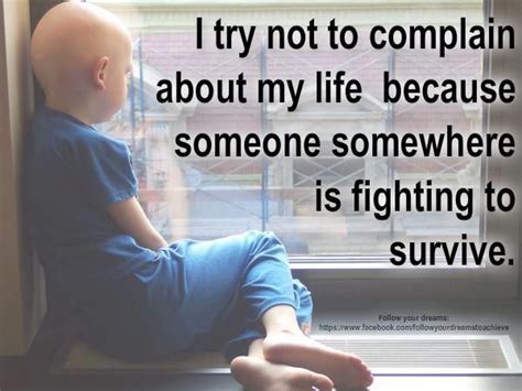 I Try Not To Complain About My Life Because Someone Somewhere Is