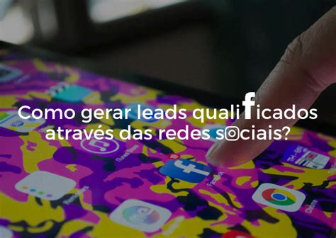 Como Gerar Leads Através Das Redes Sociais Cvs Comunicação