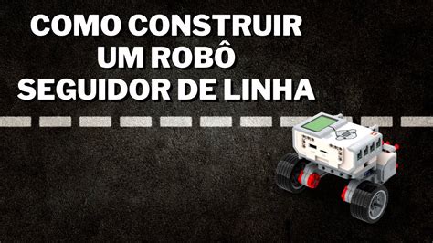 COMO CONSTRUIR UM ROBÔ SEGUIDOR DE LINHA YouTube